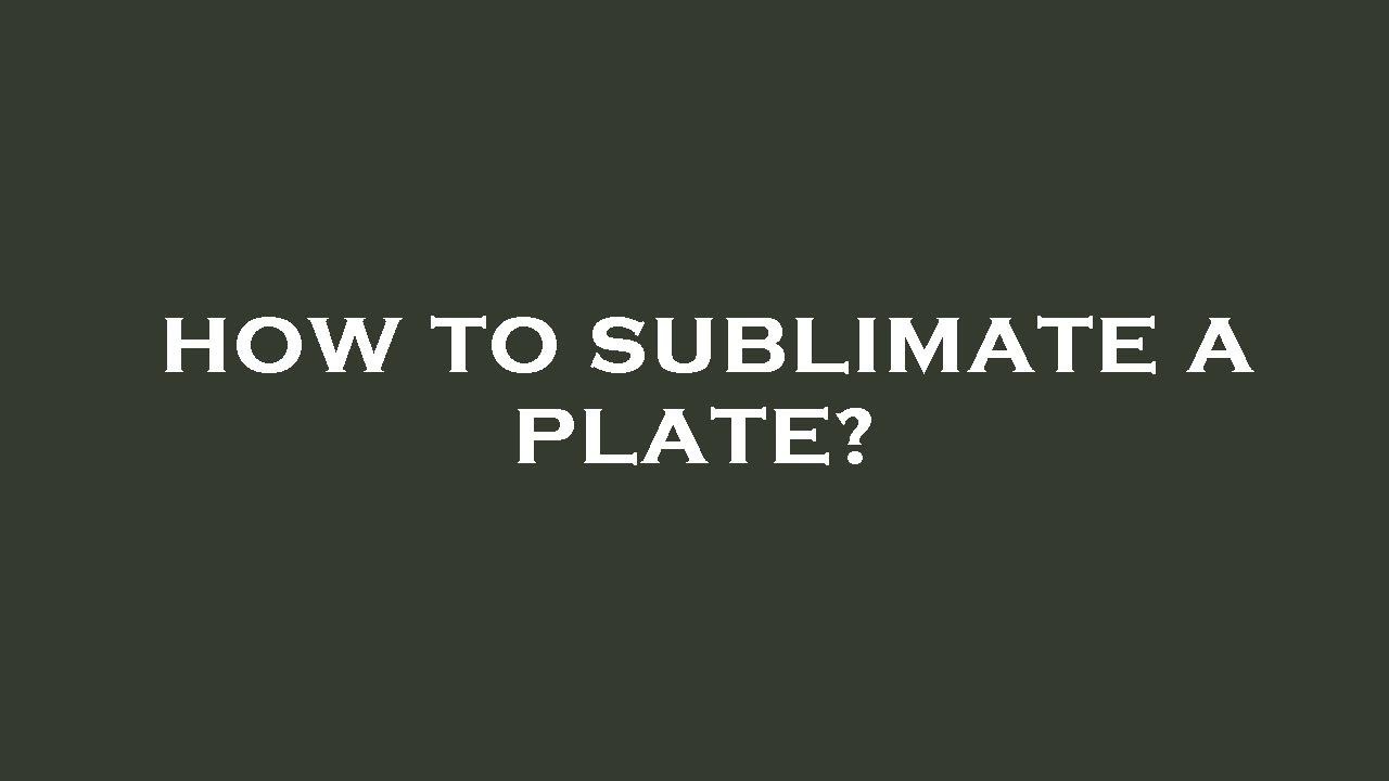 How to sublimate a plate? YouTube