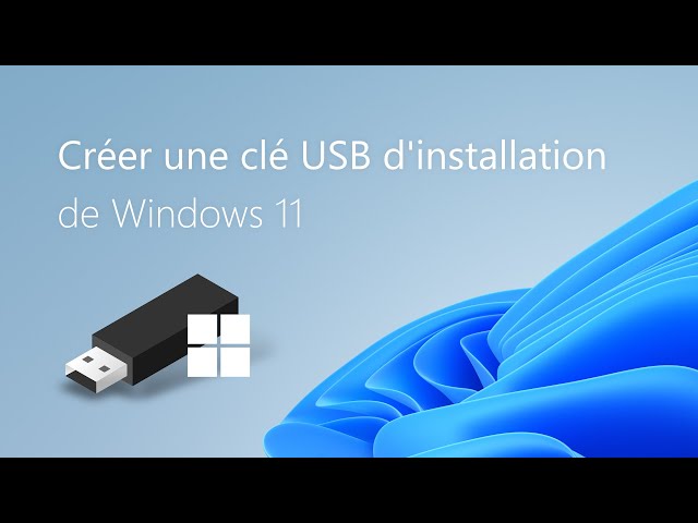 Tuto simple: créer une clé USB d'installation de Windows 11 ou 10