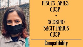 Pisces Aries Cusp + Scorpio Sagittarius Cusp - COMPATIBILITY