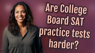 Are College Board SAT practice tests harder?