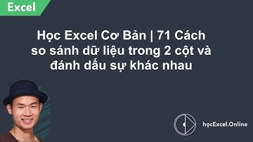 Học Excel Cơ Bản | 71 Cách so sánh dữ liệu trong 2 cột và đánh dấu sự khác nhau