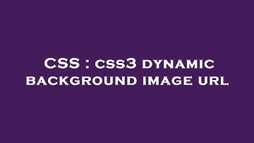 CSS : css3 dynamic background image url