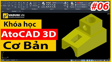 Khóa học AutoCAD 3D cơ bản | Học AutoCAD 3D cho người mới | Bài 6