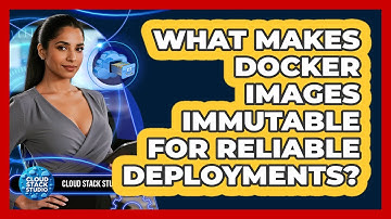 What Makes Docker Images Immutable For Reliable Deployments? - Cloud Stack Studio