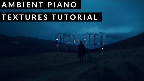 Ambient Piano Textures Tutorial