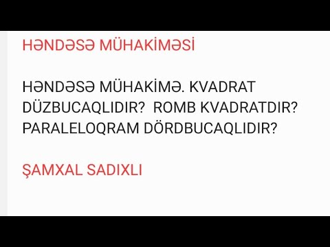 HƏNDƏSƏ MÜHAKİMƏ. KVADRAT DÜZBUCAQLIDIR?  ROMB KVADRATDIR?  PARALELOQRAM DÖRDBUCAQLIDIR?