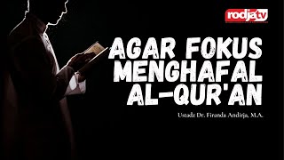 Agar Fokus Menghafal Al-Qur'an l Ustadz Dr. Firanda Andirja, M.A.