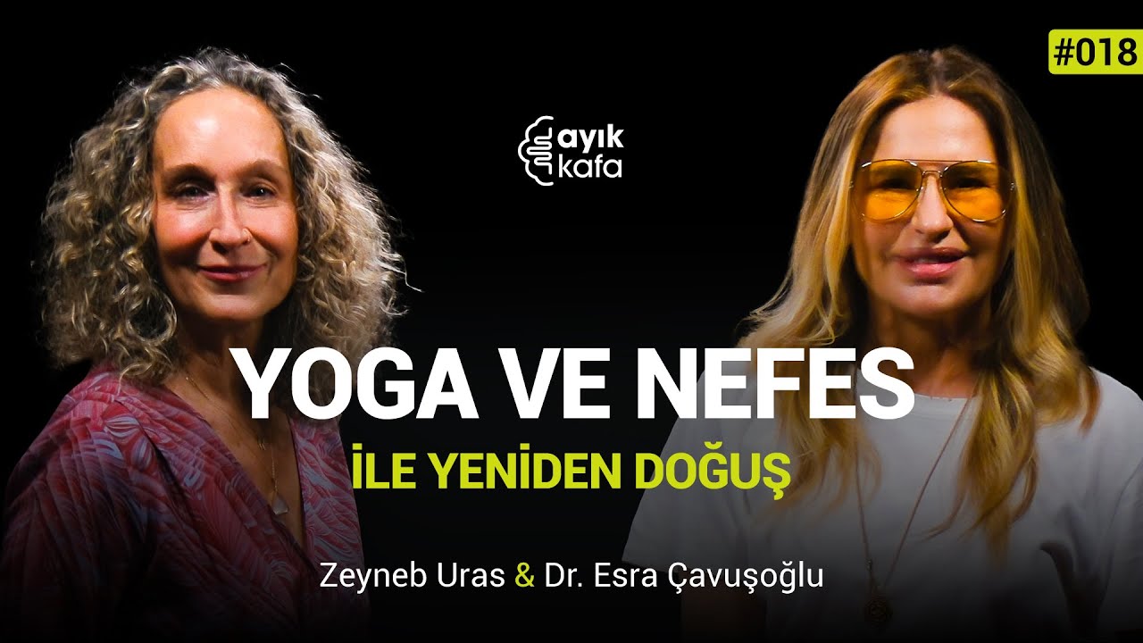 YOGA VE NEFES İLE YENİDEN DOĞUŞ | #AYIKKAFA - 018 | Zeyneb Uras x Esra Çavuşoğlu