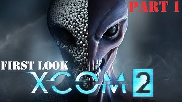 First Look Hello Commander! X COM 2: Part 1