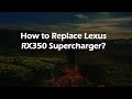 How to Replace Lexus RX350 Supercharger?