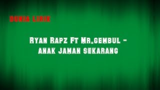Ryan Rapz Ft Mr.Gembul - Anak Jaman Sekarang (Lirik)