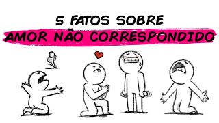 5 FATOS SOBRE AMOR NÃO CORRESPONDIDO