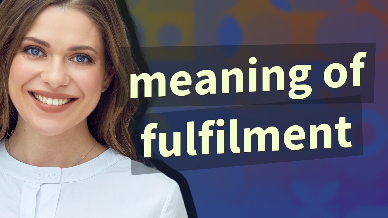 Fulfilment | meaning of Fulfilment