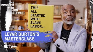 LeVar Burton's MasterClass On Disparity |  The Problem With Jon Stewart | Apple TV+