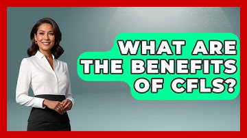 What Are The Benefits Of CFLs? - Profiles in Politics