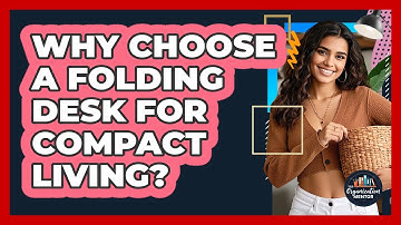 Why Choose A Folding Desk For Compact Living? - Your Organization Mentor