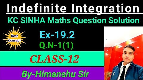 Indefinite Integration |KC Sinha Maths Question Solution |  EX-19.2|Q.N-1(1)|Class-12|.........