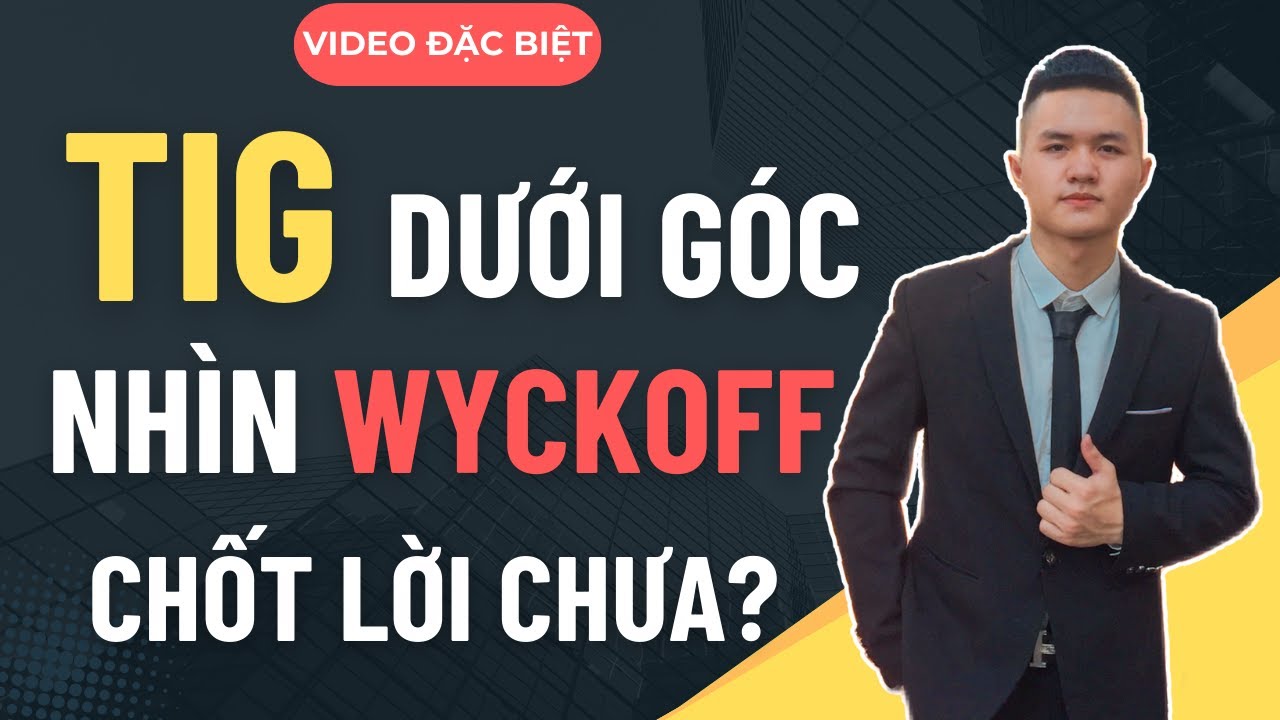 ✂️ TIG DƯỚI GÓC NHÌN WYCKOFF