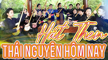 Hát then: Thái Nguyên hôm nay - CLB Hát then đàn tính tỉnh Thái Nguyên