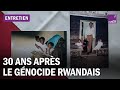 Gnocide du rwanda  30 ans aprs la lente reconstruction