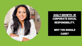 Daily growth 15 : Corporate Social Responsibility. Why you Should Care 