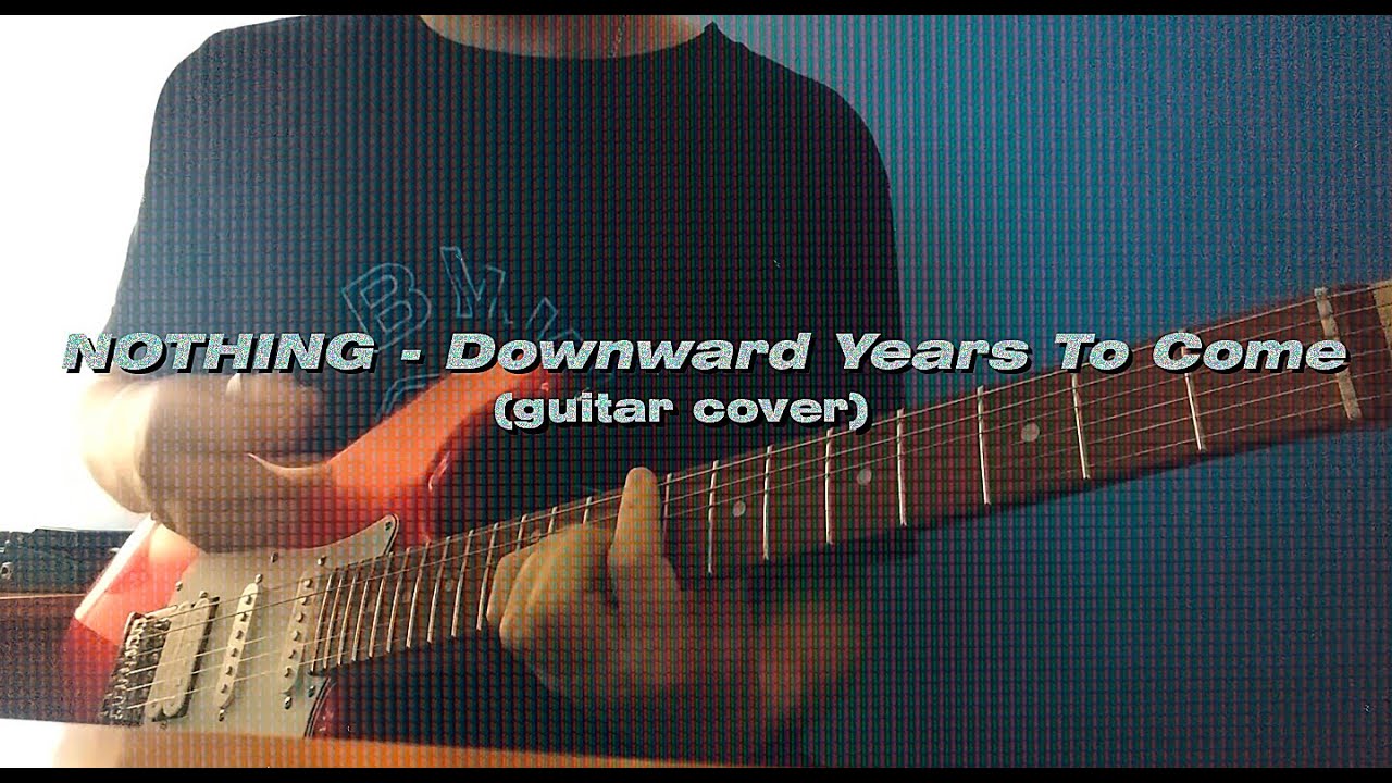 Nothing - Downward Years To Come (guitar cover)