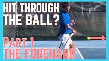 Hit Through The Ball? - Part 1 - The Forehand