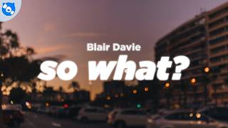 Blair Davie - So What? (Lyrics)