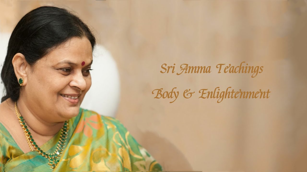 Sri Amma - Body & Enlightenment - Sri Amma Bhagavan - C08