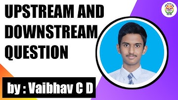 Upstream and Downstream question