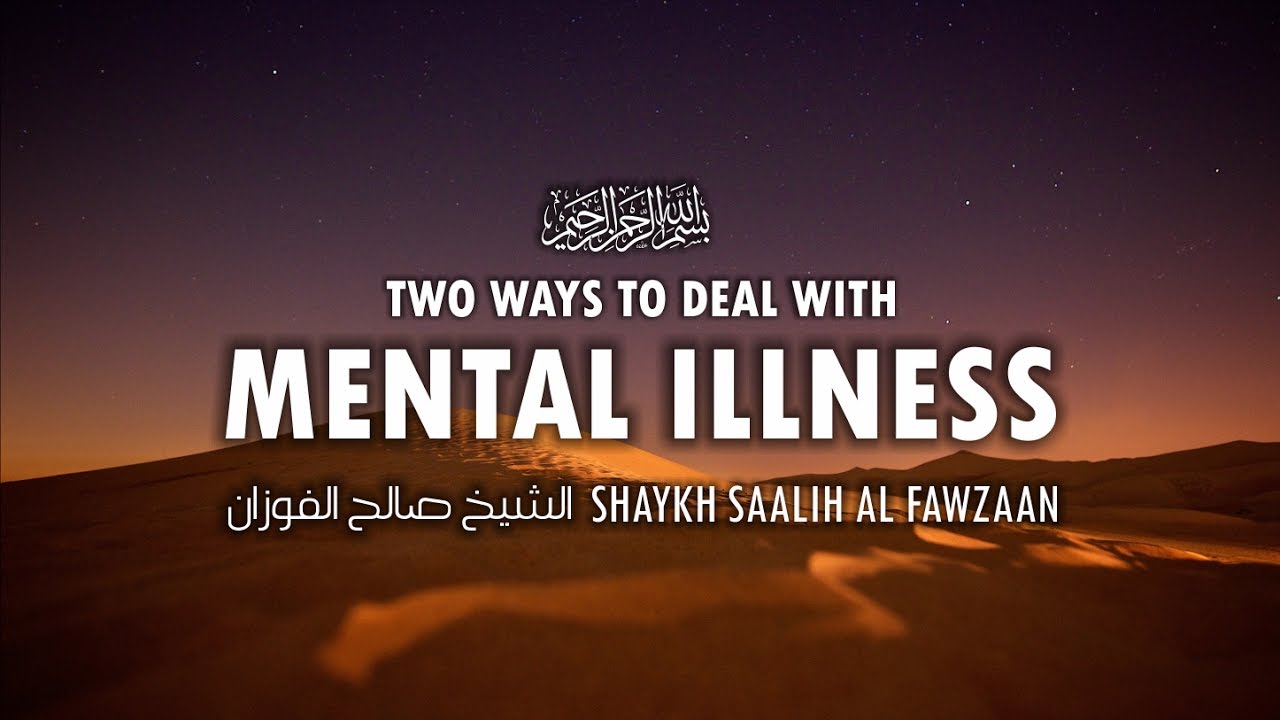 Two Ways To Deal With Mental Illness Shaykh Saalih Al Fawzaan YouTube