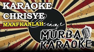 CHRISYE - MAAFKANLAH (KARAOKE VERSION)