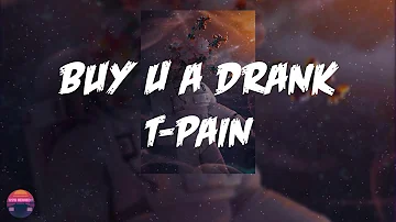 T-Pain - Buy U a Drank (Shawty Snappin') (feat. Yung Joc) (Lyrics Video)