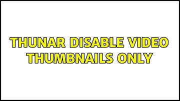 Ubuntu: Thunar Disable video Thumbnails only (2 Solutions!!)