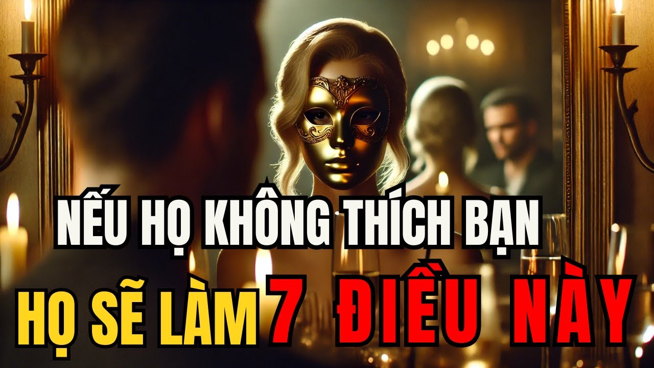 Outline Video 7 Dấu Hiệu Ngầm Nhận Biết Người Khác Không Thích Bạn | CON ĐƯỜNG THÀNH CÔNG