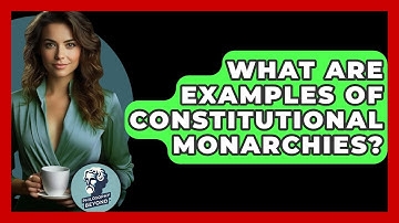 What Are Examples Of Constitutional Monarchies? - Philosophy Beyond