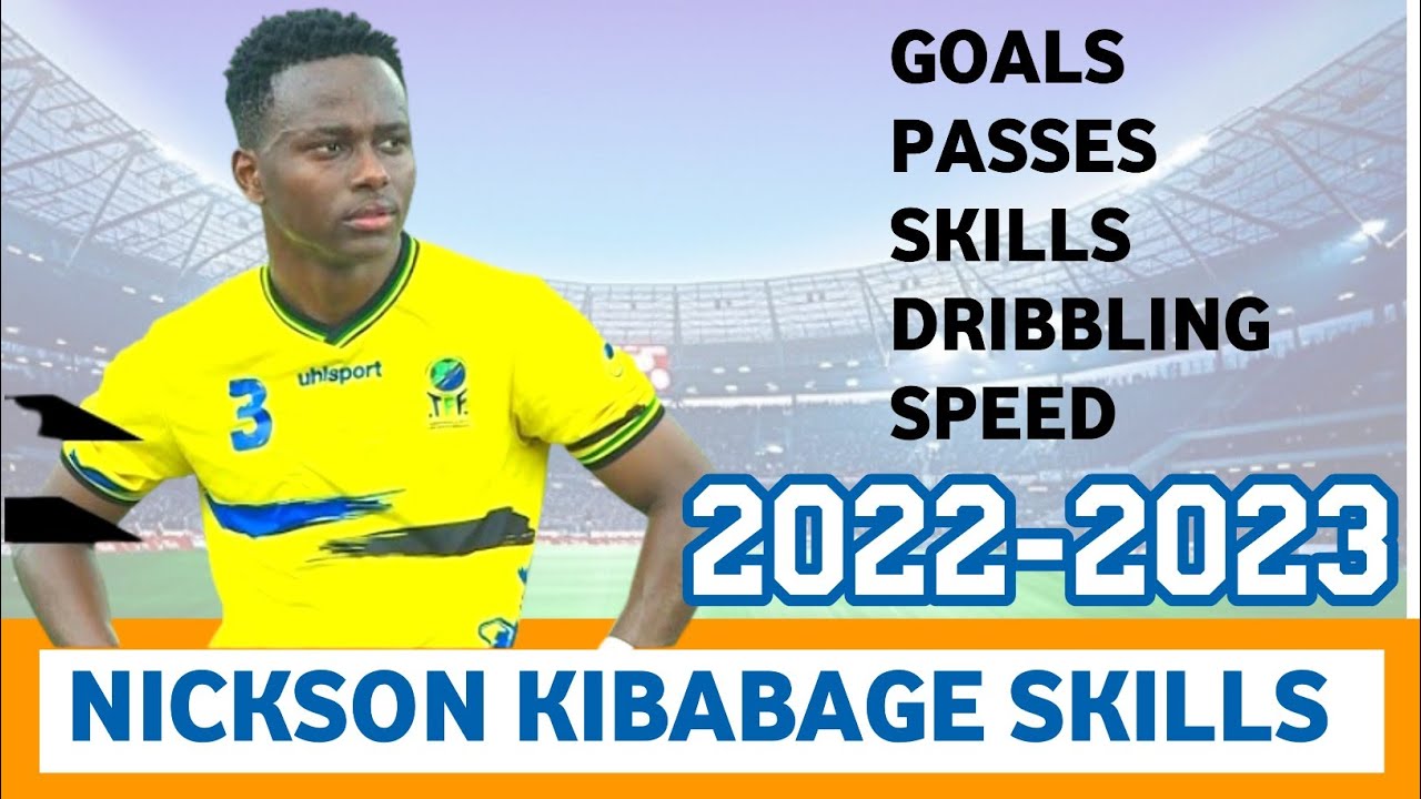 NICKSON KIBABAGE : GOALS, ASSISTS,PASSES, SKILLS