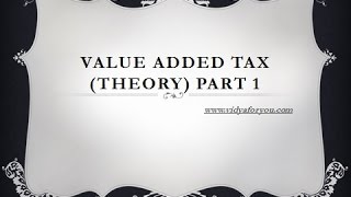 Value added tax(VAT) THEORY - PART 1