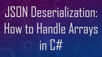 JSON Deserialization: How to Handle Arrays in C#