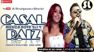 Priscila Senna Part. Xand Avião - Casal Raiz - Música Nova 2k19