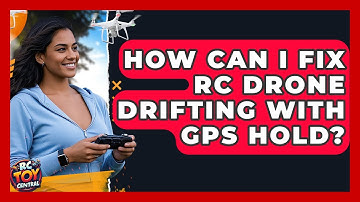 How Can I Fix RC Drone Drifting With GPS Hold? - RC Toy Central