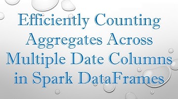 Efficiently Counting Aggregates Across Multiple Date Columns in Spark DataFrames