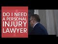 Do I need a personal injury lawyer?