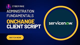 Creating an onChange Client Script | ServiceNow System Administration Fundamentals