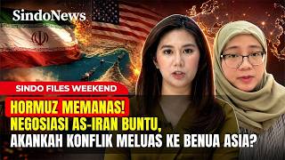 HORMUZ MEMANAS! Negosiasi AS-Iran Buntu, Konflik Meluas Hingga ke Benua Asia? | SINDO FILES WEEKEND