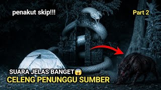 UJI NYALI ‼️ DETIK-DETIK KEDATANGAN PENUNGGU ASLI SUMBER CELENG😱