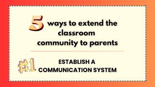 5 ways to extend the classroom community to parents: 1. Establish a Communication System