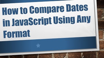 How to Compare Dates in JavaScript Using Any Format