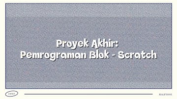 Proyek Akhir: Pemrograman Blok - Scratch – M.K Berpikir Komputasional – SS02 PPKU IPB University 