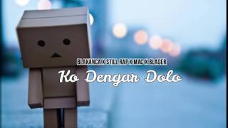 KO DENGAR DOLO LIRIK (BLAKANCA X STILL RAP X MAC X BLAGER)